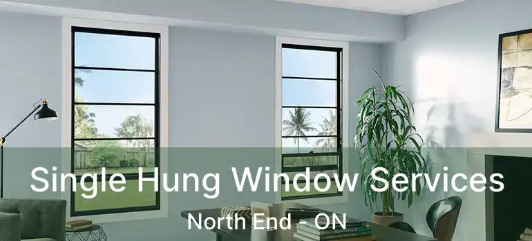 Single Hung Window Services North End - ON