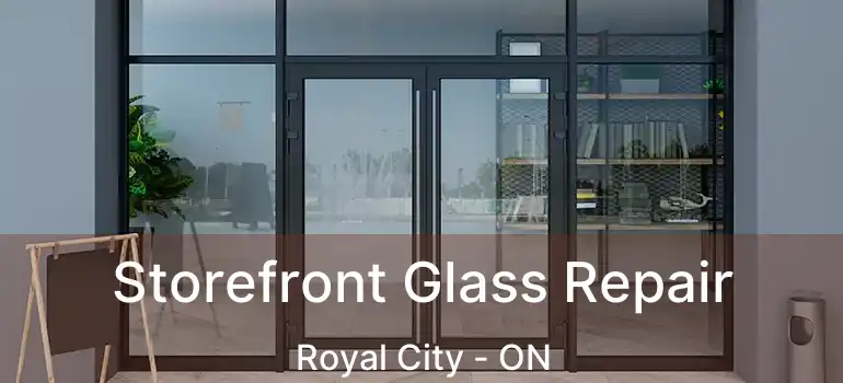 Storefront Glass Repair Royal City - ON