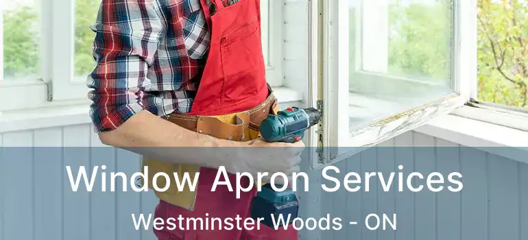 Window Apron Services Westminster Woods - ON