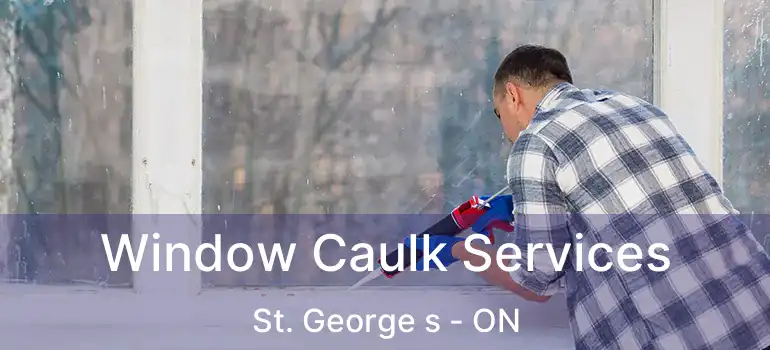 Window Caulk Services St. George s - ON