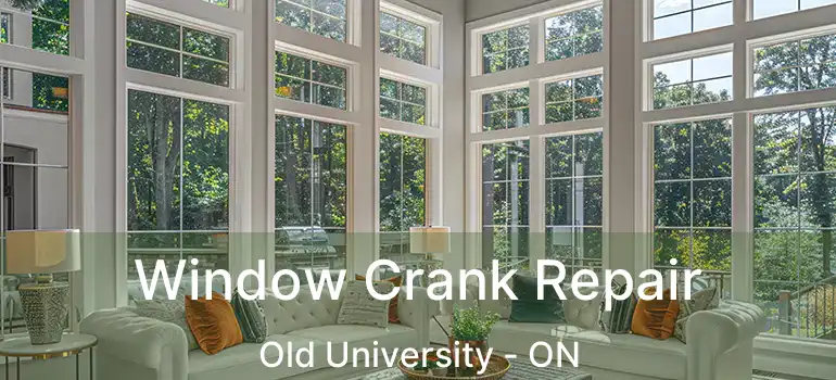 Window Crank Repair Old University - ON