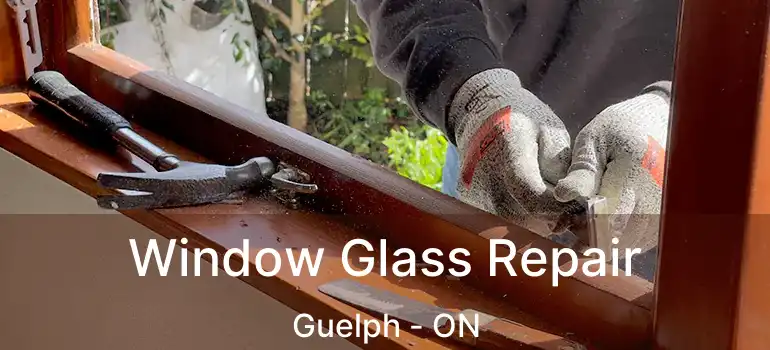 Window Glass Repair Guelph - ON