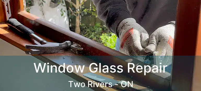 Window Glass Repair Two Rivers - ON
