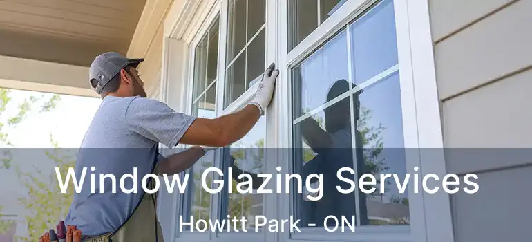 Window Glazing Services Howitt Park - ON