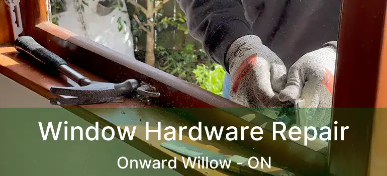 Window Hardware Repair Onward Willow - ON
