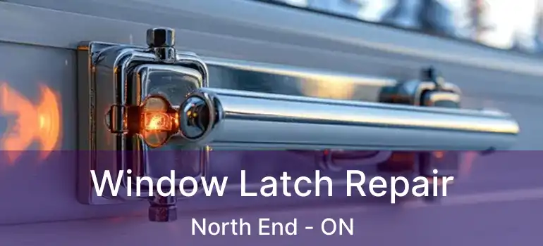 Window Latch Repair North End - ON