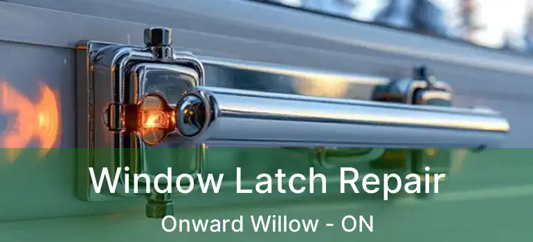 Window Latch Repair Onward Willow - ON