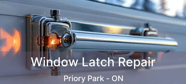 Window Latch Repair Priory Park - ON