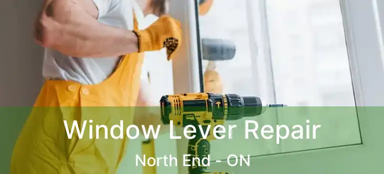 Window Lever Repair North End - ON