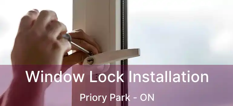 Window Lock Installation Priory Park - ON