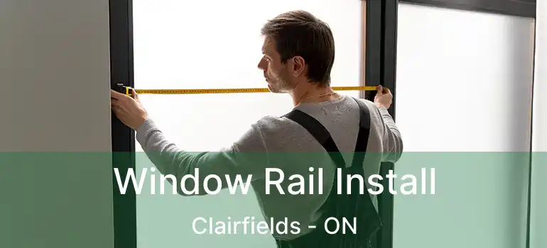 Window Rail Install Clairfields - ON