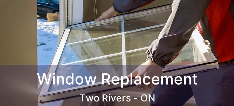 Window Replacement Two Rivers - ON