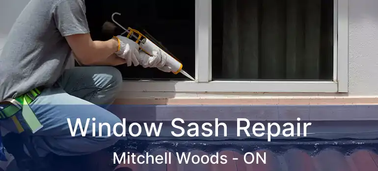  Window Sash Repair Mitchell Woods - ON