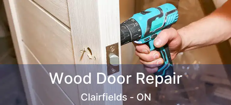 Wood Door Repair Clairfields - ON