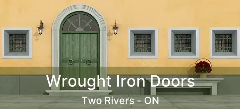 Wrought Iron Doors Two Rivers - ON